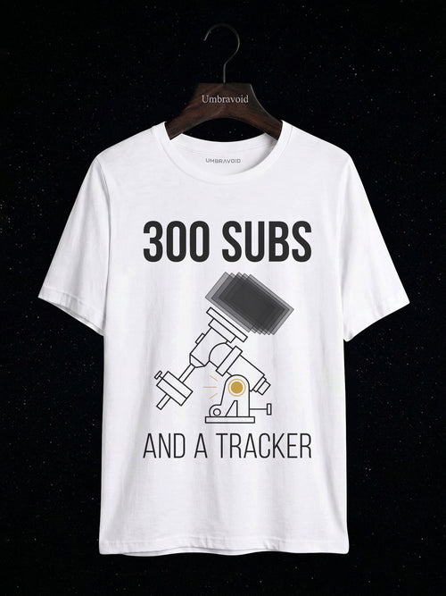 300 Subs And A Tracker astronomy t-shirt | Umbra Void